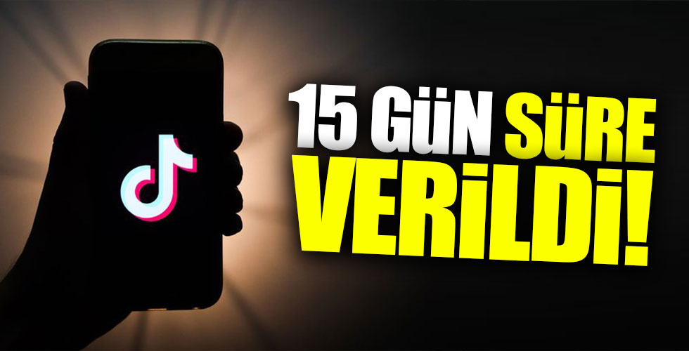Tiktok'a 15 gün süre verildi!