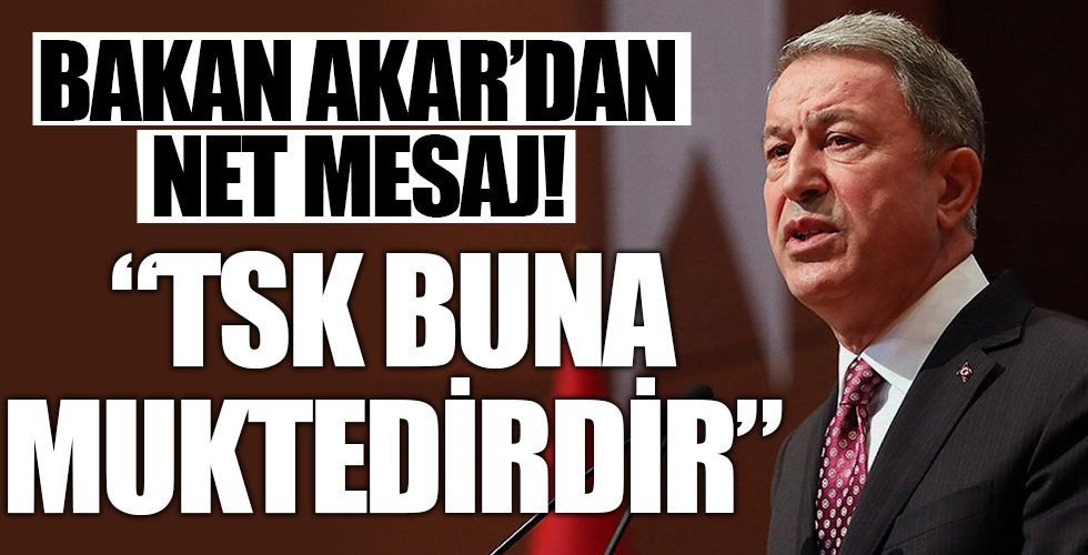 Bakan Akar'dan net mesaj!