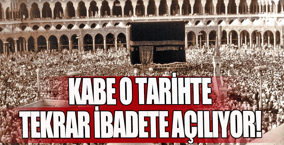 Kabe o tarihte tekrar ibadete açılıyor!