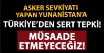 DOĞU AKDENİZ - Yunanistan'ın Meis Adası'na askeri sevkiyat yapmasına Türkiye'den sert tepki