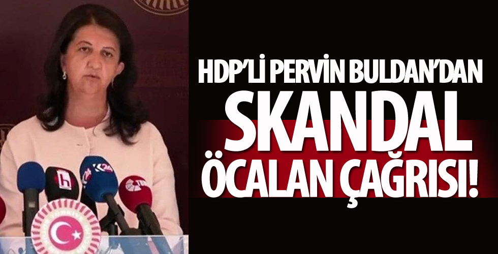 HDP Eş Genel Başkanı Pervin Buldan'dan skandal Öcalan çağrısı