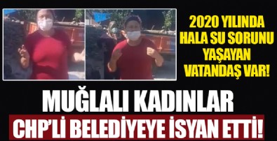 Muğlalı kadınlar CHP’li belediyeye isyan etti: Suyumuzu geri verin!