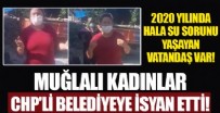 OSMAN GÜRÜN - Muğlalı kadınlar CHP’li belediyeye isyan etti: Suyumuzu geri verin!