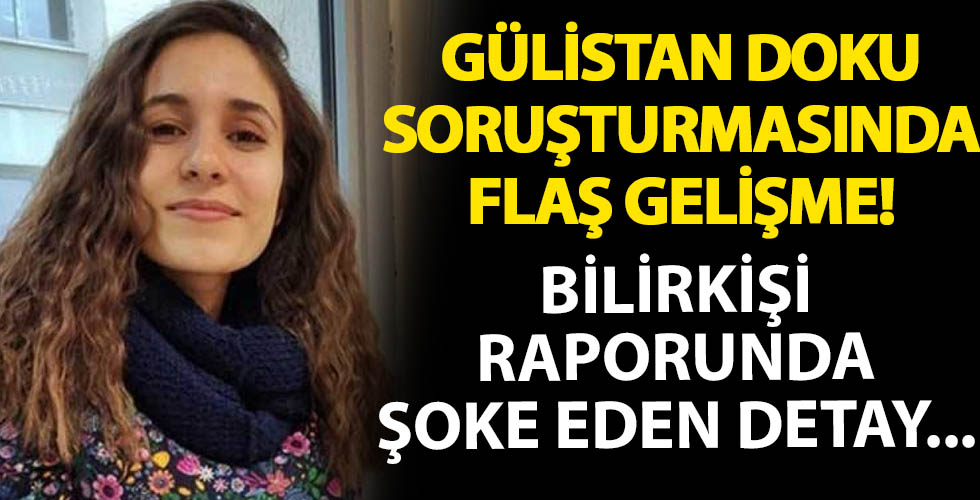 Gülistan Doku soruşturmasında flaş gelişme!
