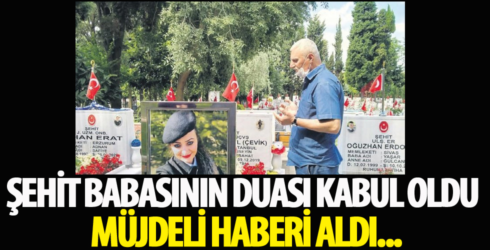 Şehit babasının duası kabul oldu