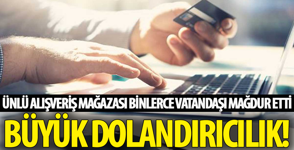 Ünlü alışveriş mağazasından 'pes' dedirten dolandırıcılık!