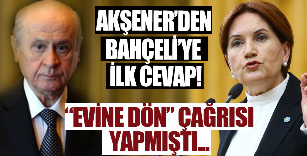 Akşener'den Bahçeli'ye cevap! Evine dön demişti...