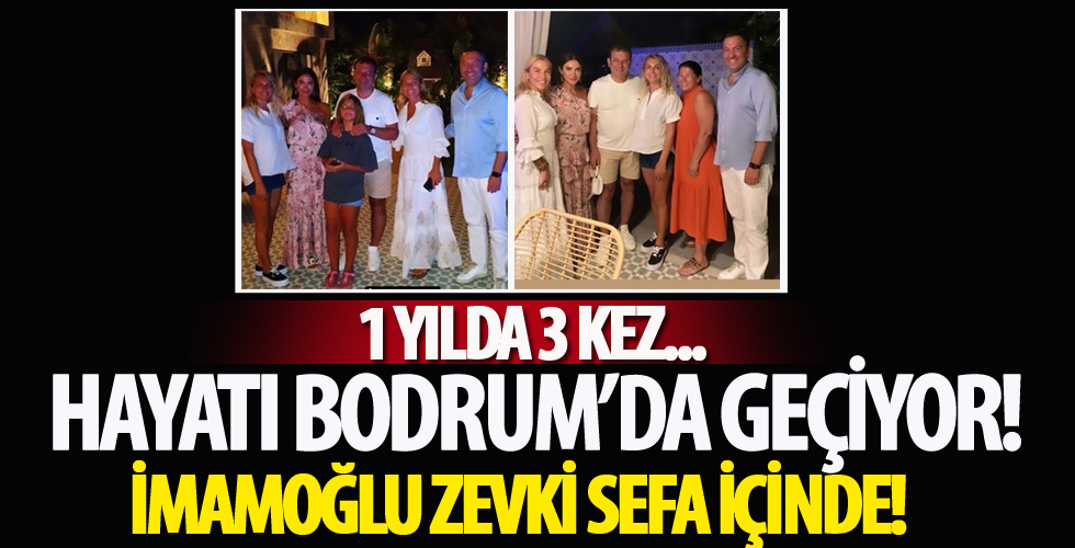 CHP'li İBB Başkanı Ekrem İmamoğlu'nun Bodrum sefası!