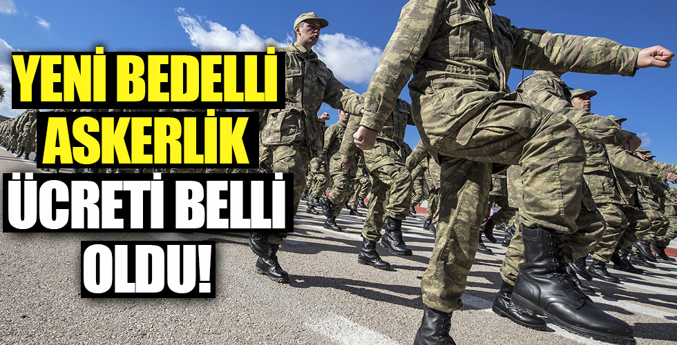 Yeni bedelli askerlik ücreti belli oldu!