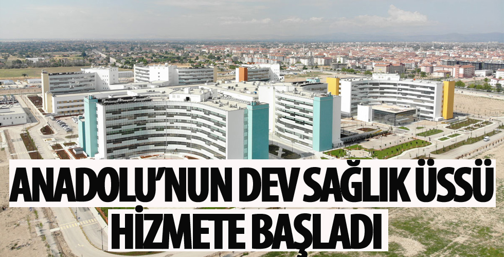 Dev sağlık üssü hizmete başladı