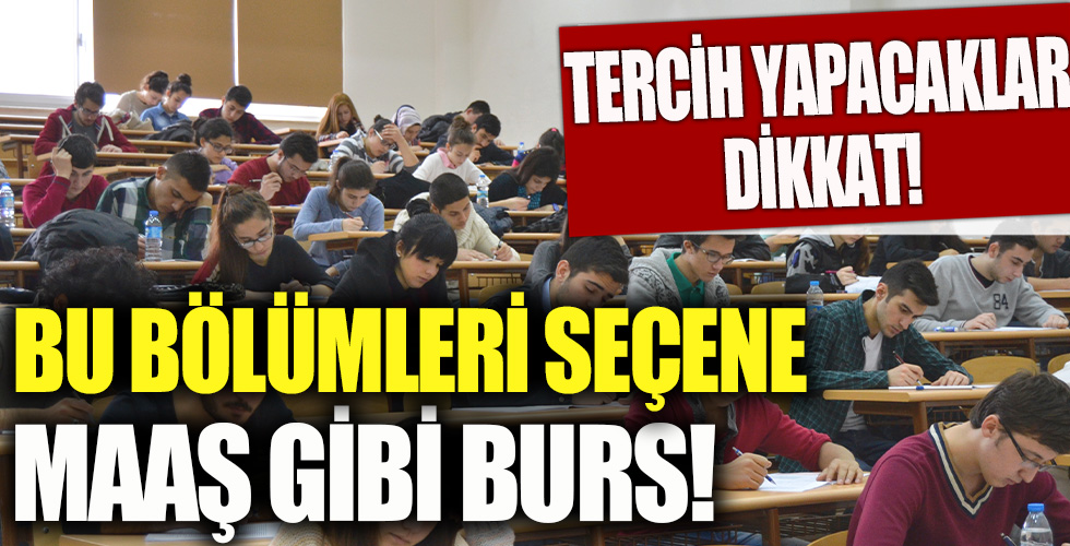 Tercih yapacak öğrenciler dikkat! Bu bölümleri seçene maaş gibi burs!