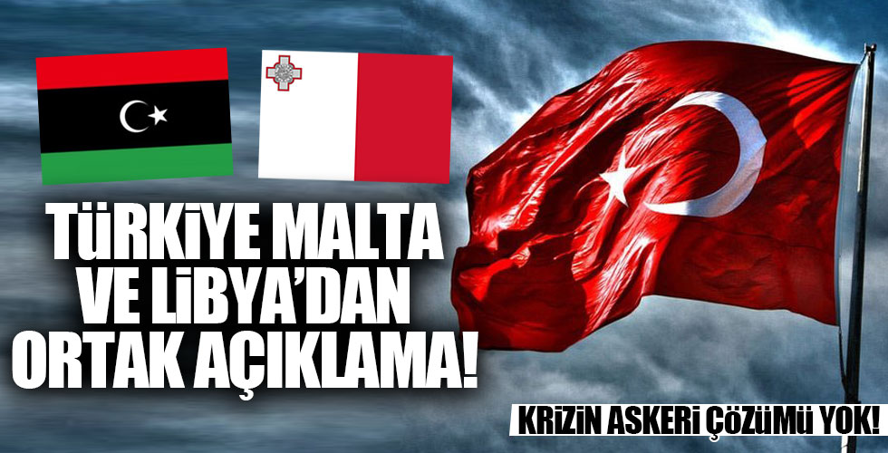 Türkiye Malta ve Libya'dan ortak açıklama!