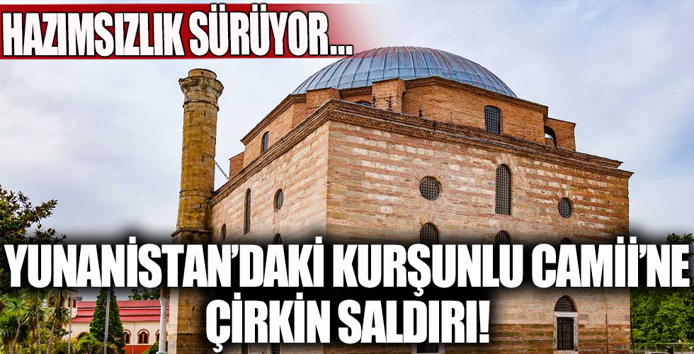 Yunanistan'daki Kurşunlu Camii’ne çirkin saldırı!