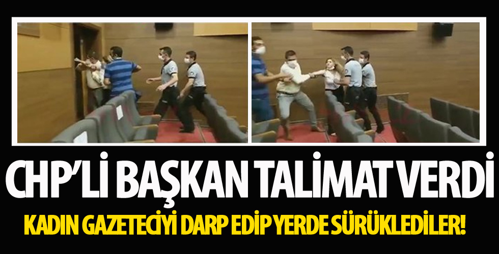CHP'li Başkan kadın gazeteciyi dövdürdü