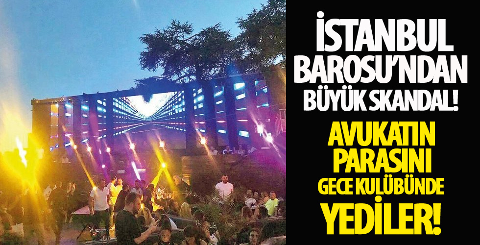 İstanbul Barosu'ndan büyük skandal! 6 milyon dolara gece kulübü