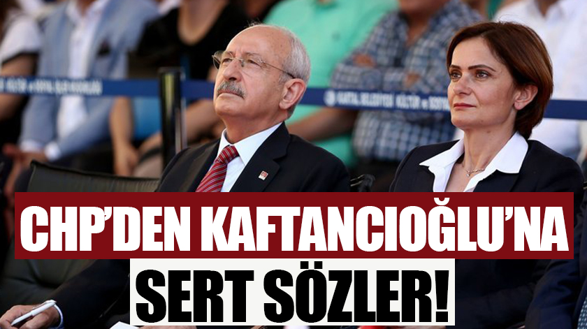 CHP'den Kaftancıoğlu'na sert sözler!