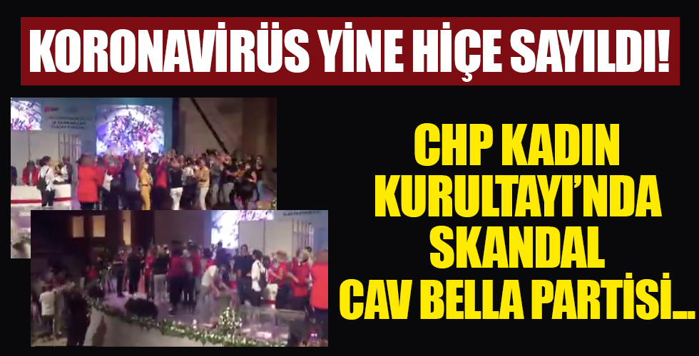 CHP Kadın Kurultayı'nda Cav Bella partisi!