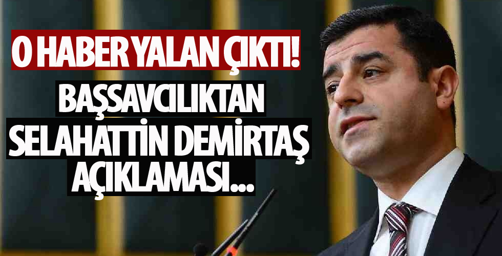 O haberler yalan çıktı! Başsavcılıktan Selahattin Demirtaş açıklaması