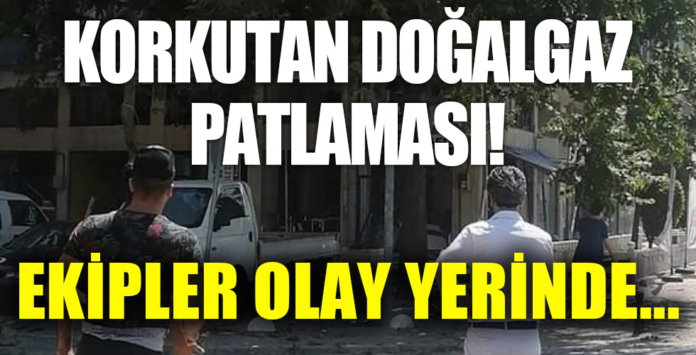Korkutan doğalgaz patlaması!