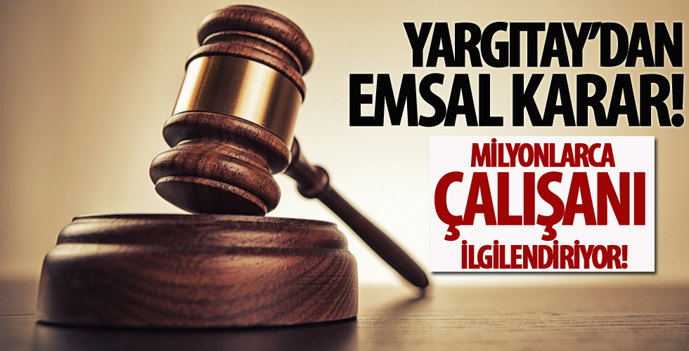 Milyonlarca çalışanı ilgilendiriyor! Yargıtay'dan 2 emsal karar