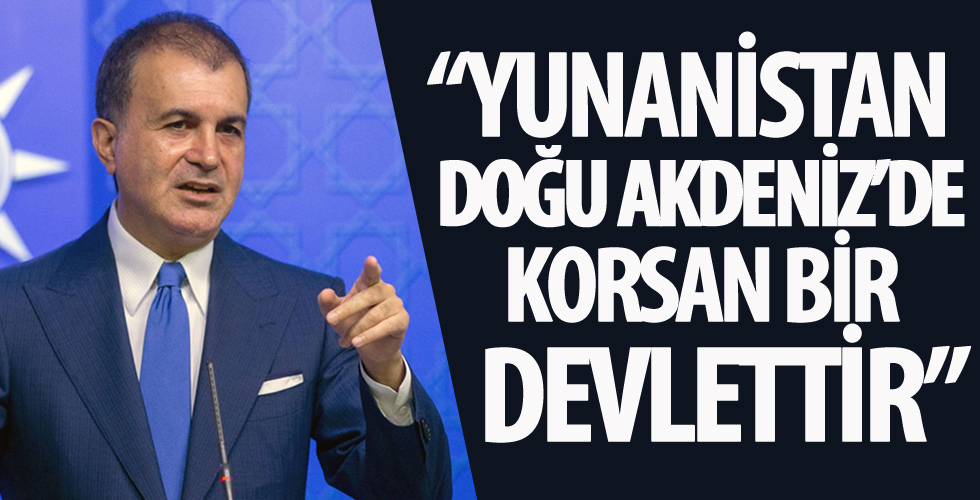 AK Parti Sözcüsü Çelik: Yunanistan bugün için Doğu Akdeniz'de bir korsan devlettir