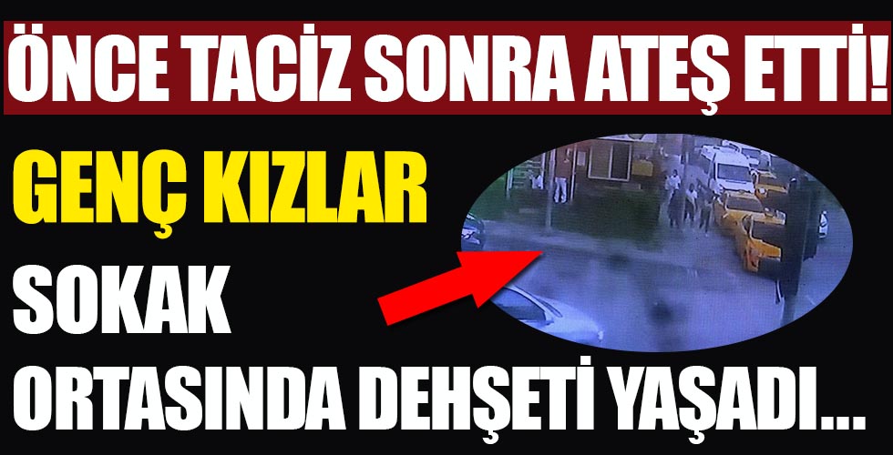 Genç kızlar sokak ortasında dehşeti yaşadı!