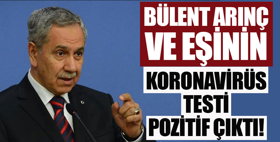 Bülent Arınç ve eşinin koronavirüs testi pozitif çıktı