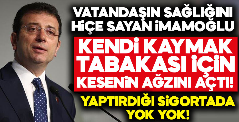 İmamoğlu kaymak tabakasını sigortalattı!