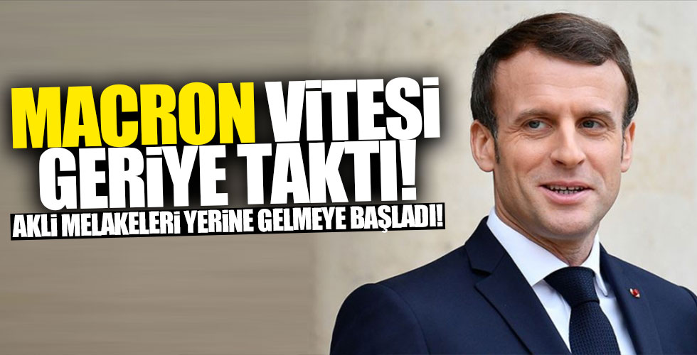 Macron vitesi geriye taktı!