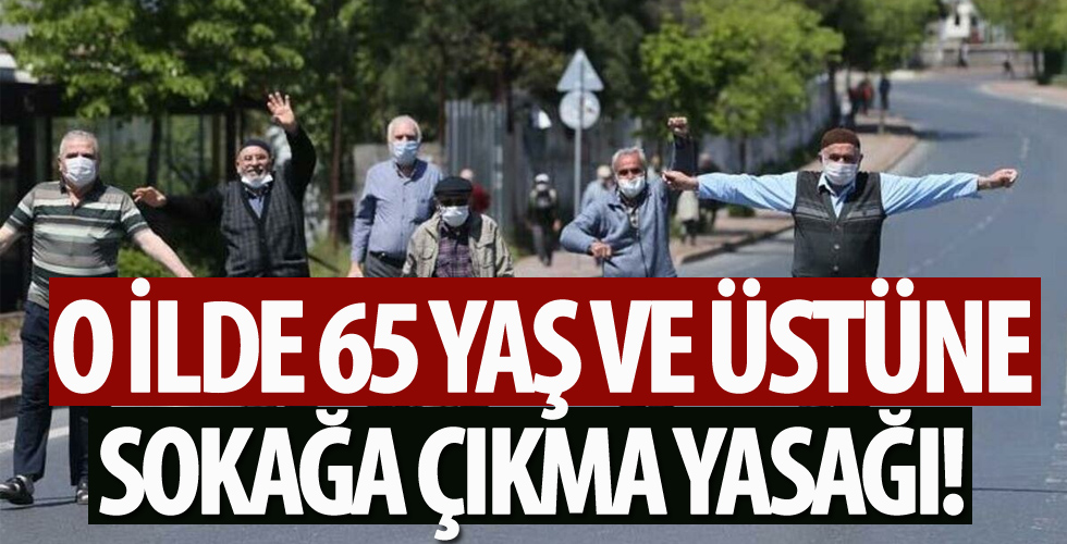 O ilde 65 yaş ve üstüne kısıtlama