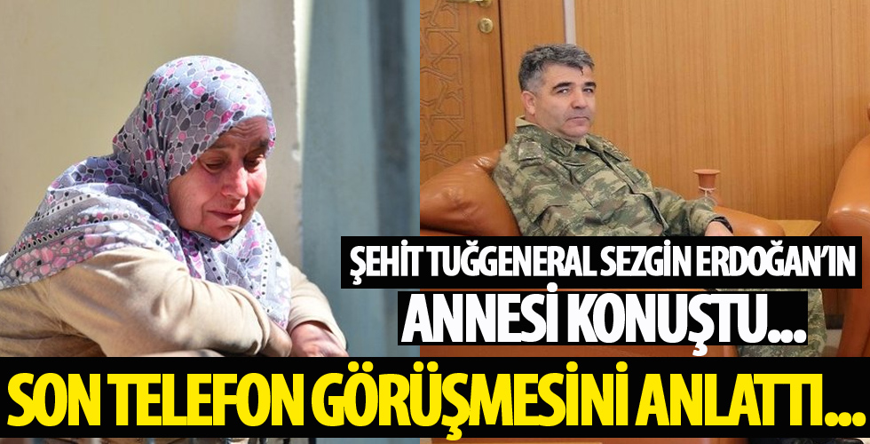 Şehit Tuğgeneral Sezgin Erdoğan'ın annesi konuştu...