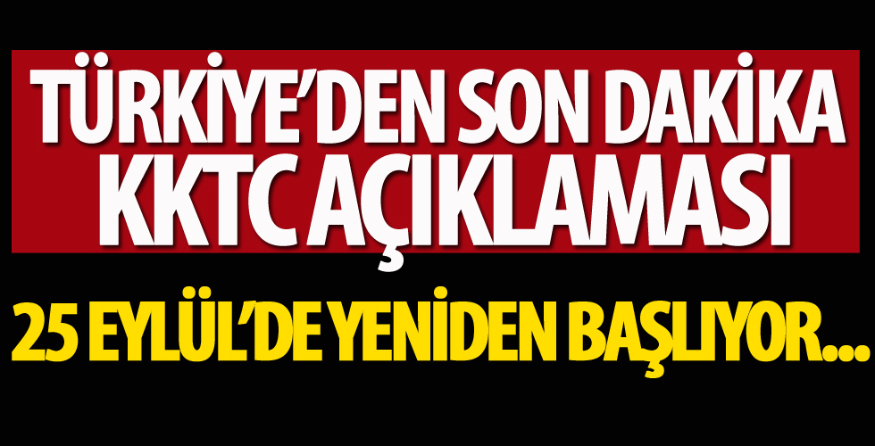 Türkiye'den KKTC açıklaması: 25 Eylül'de yeniden başlıyor...