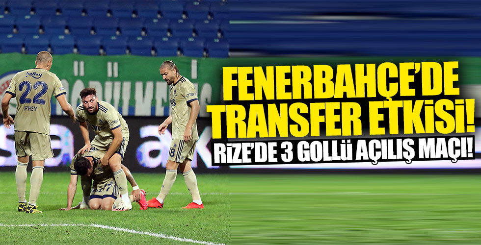 Fenerbahçe Rize'de transferleriyle kazandı!