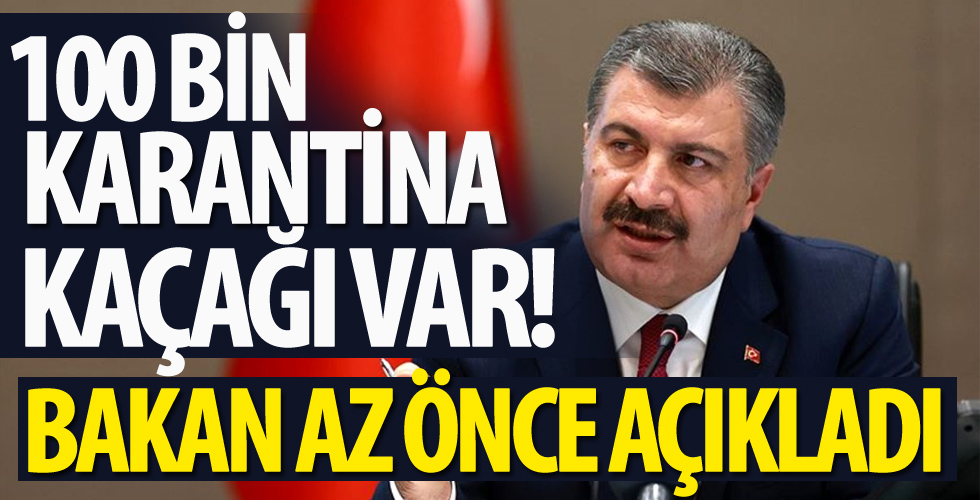 Bakan Koca'dan çarpıcı açıklama: 100 bin karantina kaçağı var!