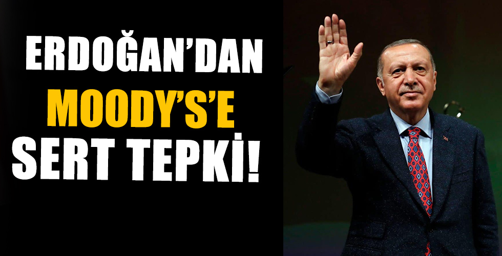 Cumhurbaşkanı Erdoğan’dan Moody’s’e sert tepki