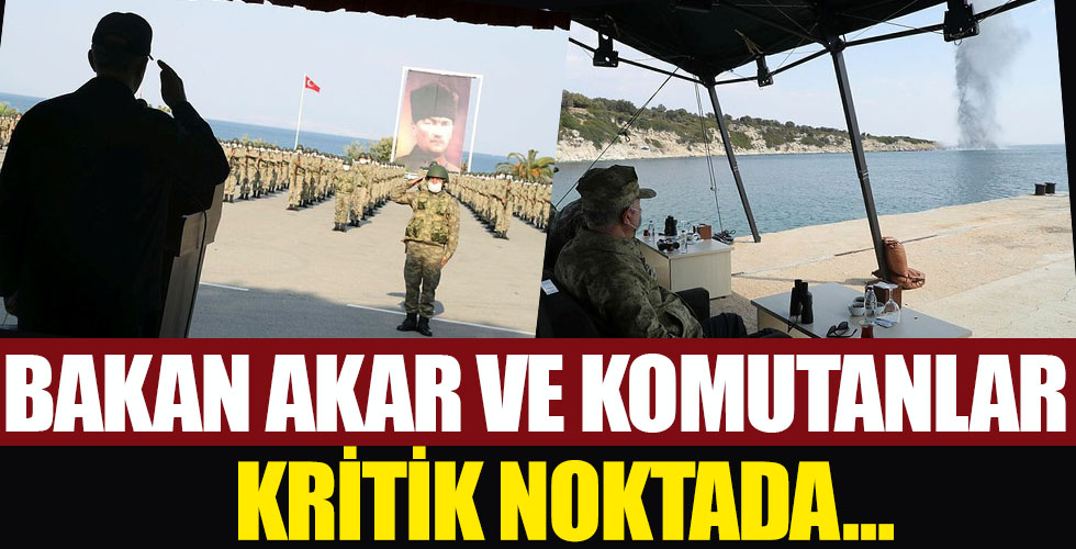 Bakan Akar ve komuta ekibi kritik noktada!