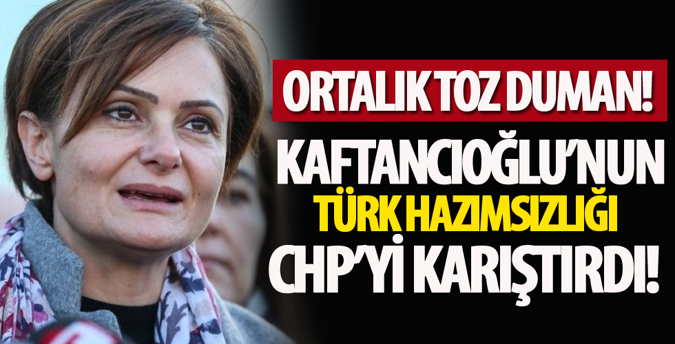 Canan Kaftancıoğlu'nun Türk hazımsızlığı CHP'yi karıştırdı