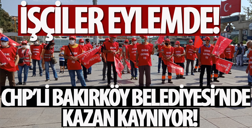 CHP’li Bakırköy Belediyesi’nde toplu sözleşme krizi!