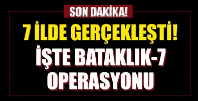 7 ilde son dakika: İşte Bataklık-47 operasyonu