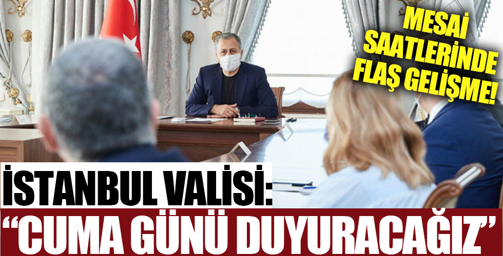 İstanbul valisi :'Cuma günü duyuracağız'