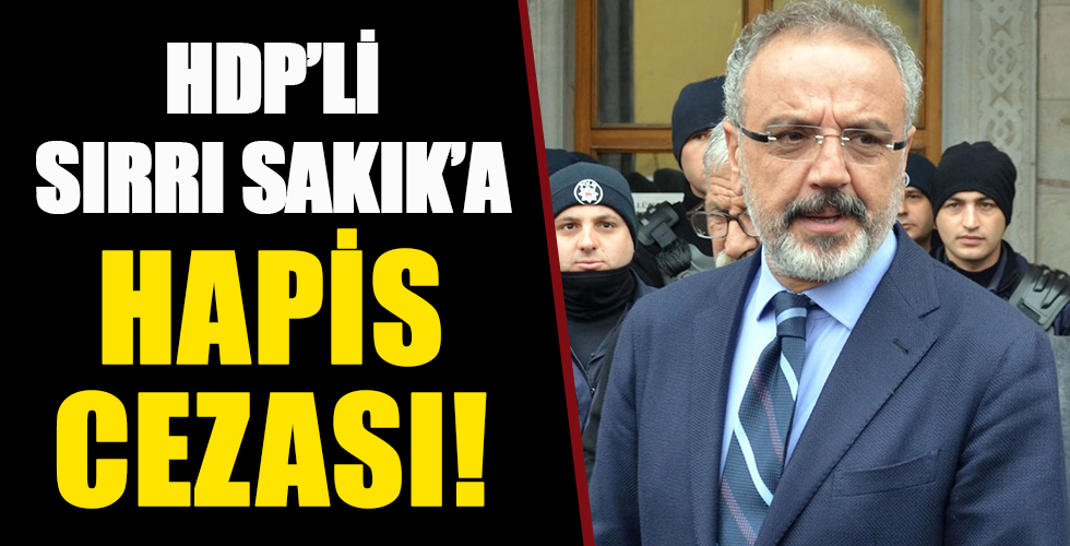 HDP'li Sırrı Sakık'a terör örgütü propagandasından hapis cezası