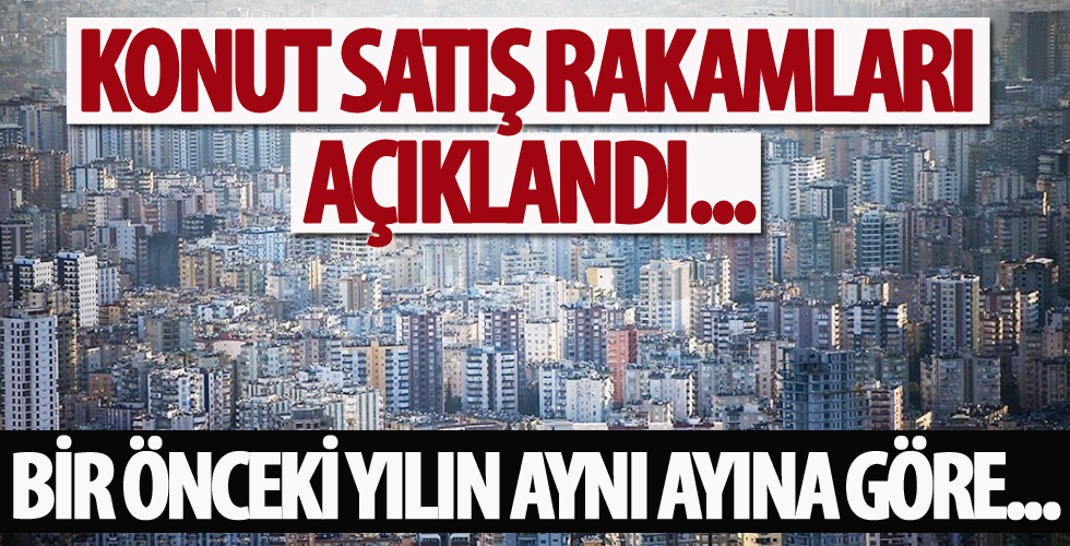 Konut satış rakamları açıklandı!