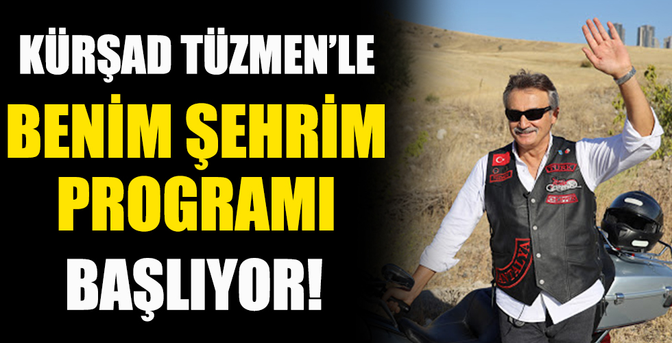 Kürşad Tüzmen'le Benim Şehrim programı başlıyor!