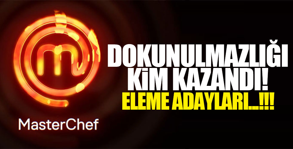 Masterchef'te ilk eleme adayları belli oldu! Dokunulmazlığı kim kazandı?