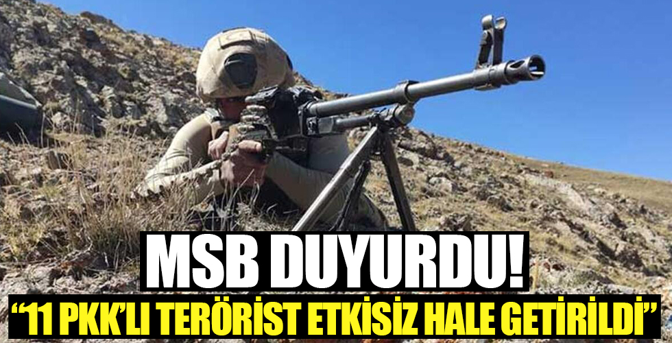 MSB duyurdu: 11 PKK'lı terörist etkisiz hale getirildi