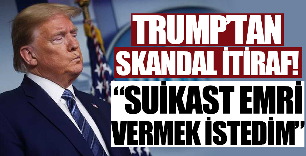 Trump'tan skandal itiraf! Suikast emri vermek istedim