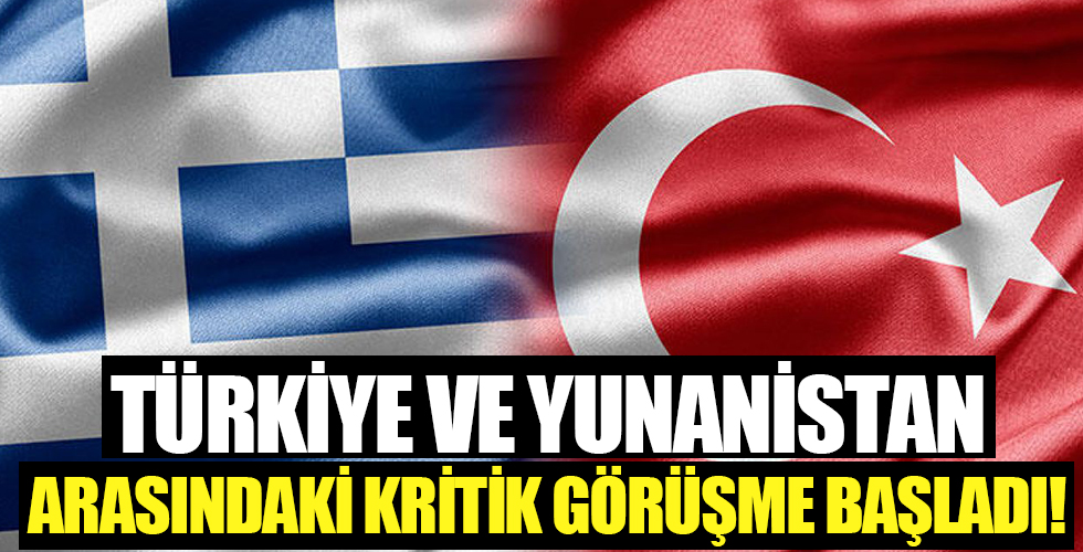 Türkiye-Yunanistan arasındaki görüşmeler başladı