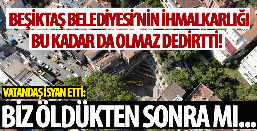 Beşiktaş Belediyesi'nin ihmalkarlığı pes dedirtti