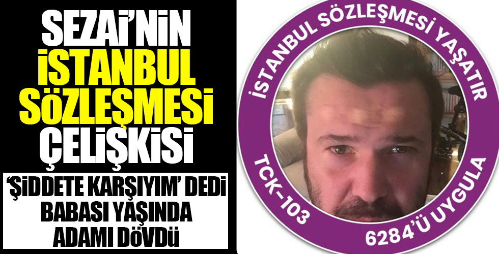 Halil Sezai'nin İstanbul Sözleşmesi çelişkisi!