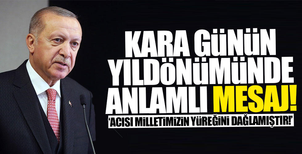 Kara günün yıldönümünde Başkan Erdoğan'dan anlamlı mesaj!